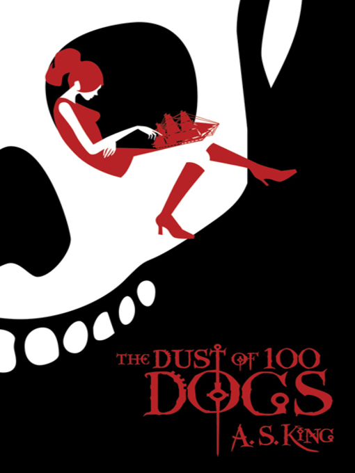 Title details for The Dust of 100 Dogs by A.S. King - Available